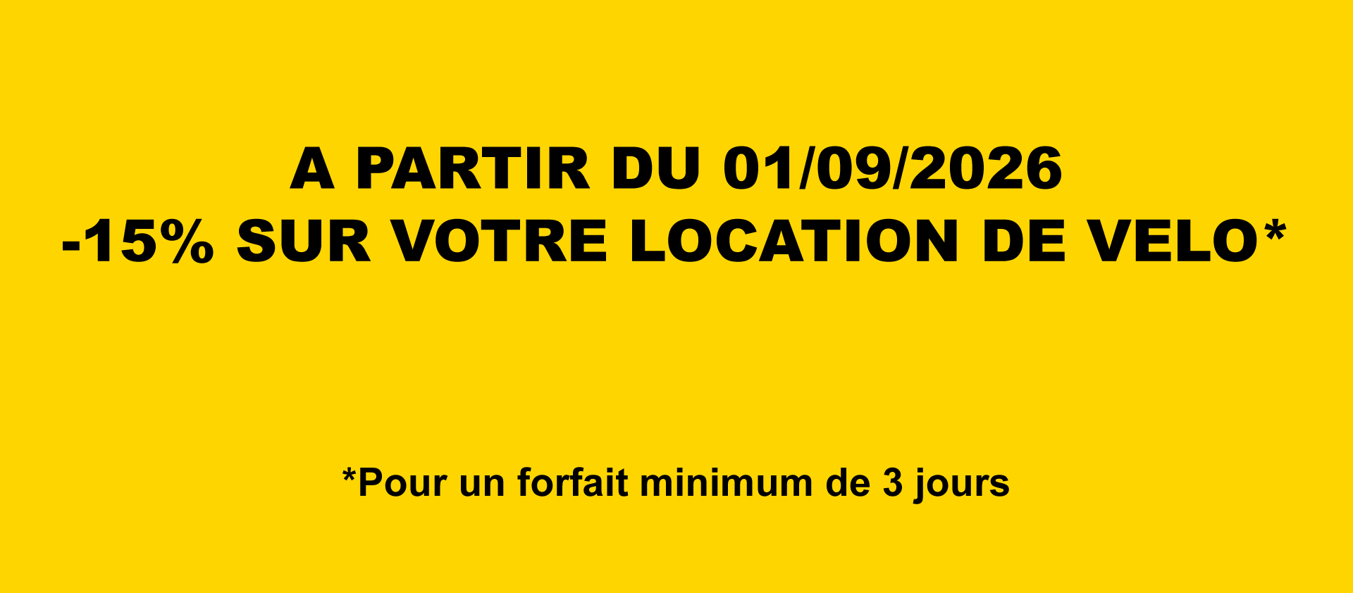 A PARTIR DU 01/09/2026 -15% SUR VOTRE LOCATION DE VELO *Pour un forfait minimum de 3 jours